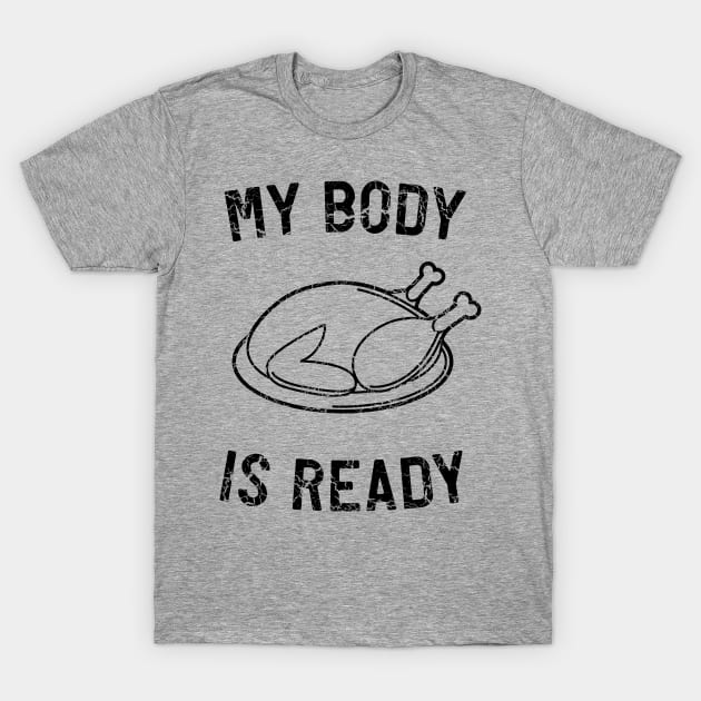 Body ready for Thanksgiving T-Shirt by Calculated